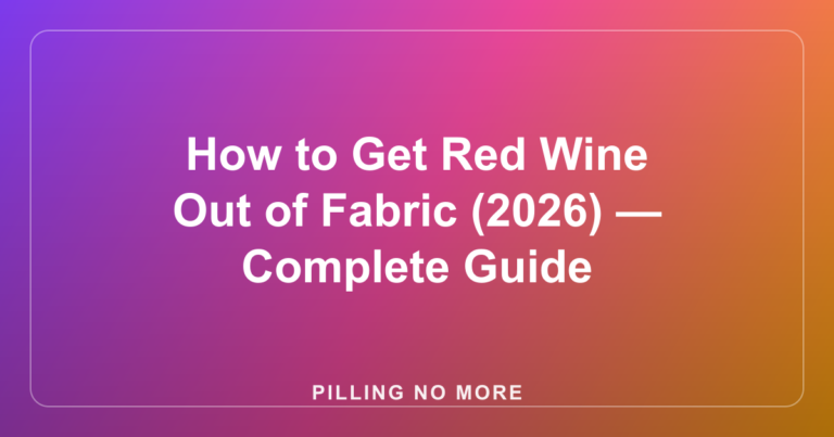 How to Get Red Wine Out of Fabric (2026) — Complete Guide