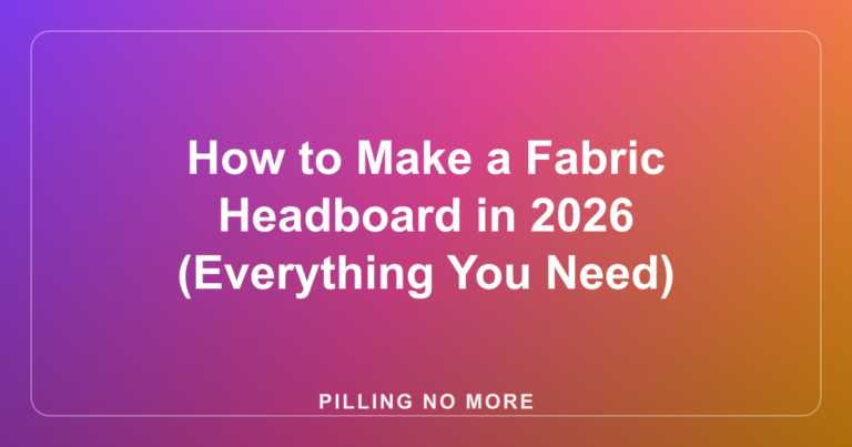 How to Make a Fabric Headboard in 2026 (Everything You Need)